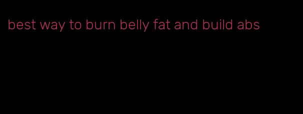 best way to burn belly fat and build abs