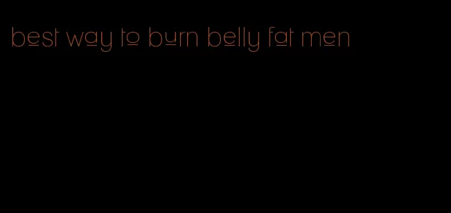 best way to burn belly fat men