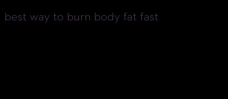 best way to burn body fat fast