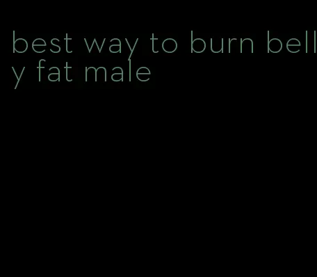 best way to burn belly fat male