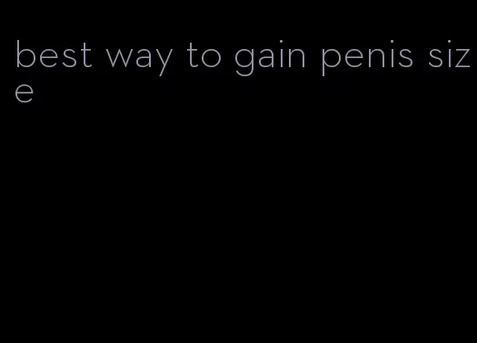 best way to gain penis size