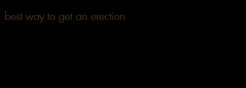 best way to get an erection