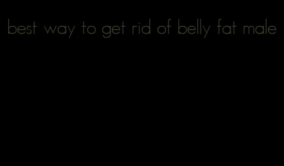 best way to get rid of belly fat male