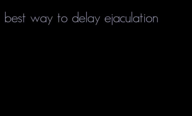 best way to delay ejaculation