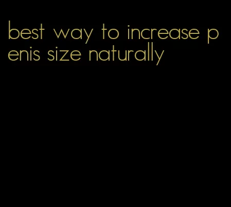 best way to increase penis size naturally