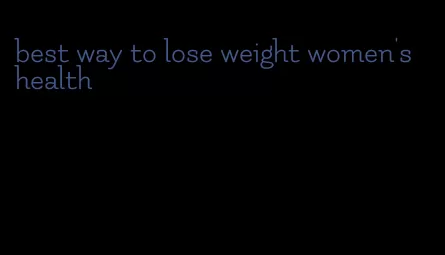 best way to lose weight women's health