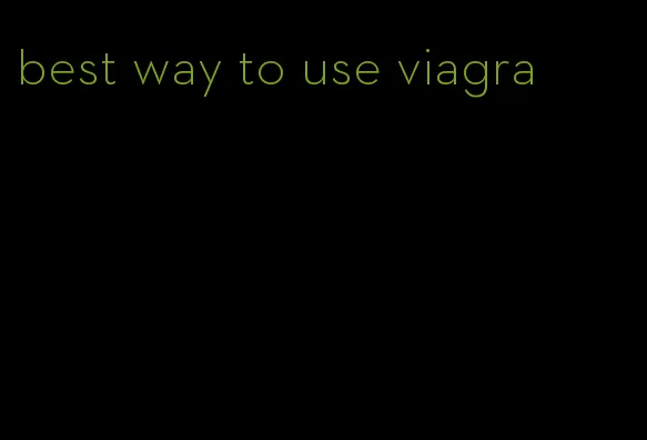 best way to use viagra