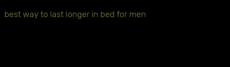 best way to last longer in bed for men