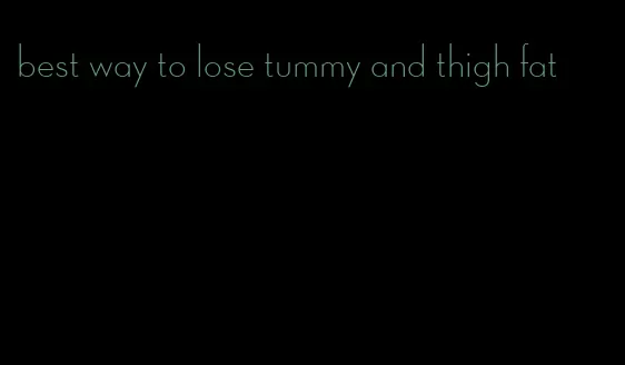 best way to lose tummy and thigh fat