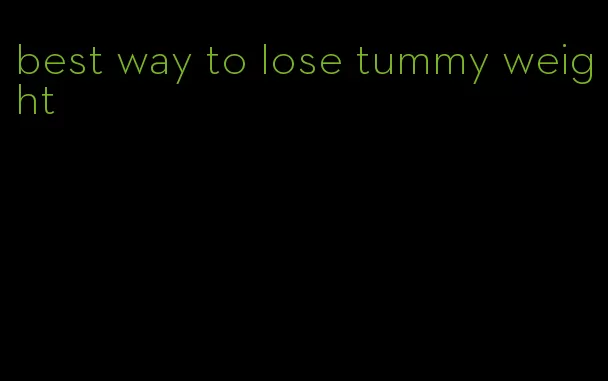 best way to lose tummy weight