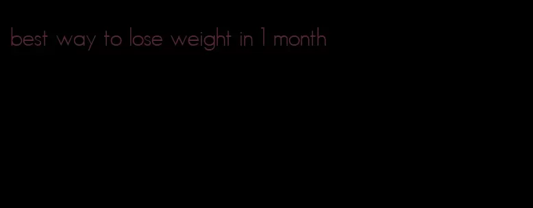 best way to lose weight in 1 month