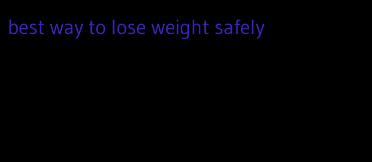 best way to lose weight safely