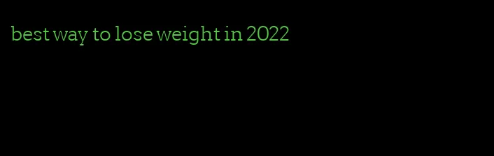 best way to lose weight in 2022