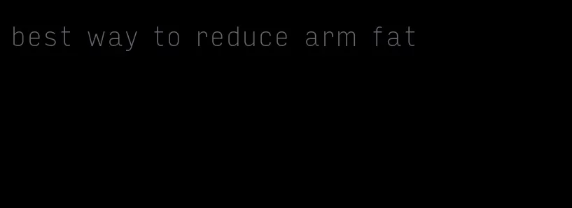 best way to reduce arm fat