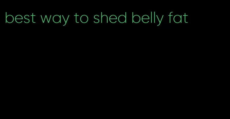 best way to shed belly fat