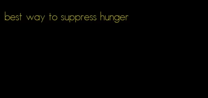 best way to suppress hunger