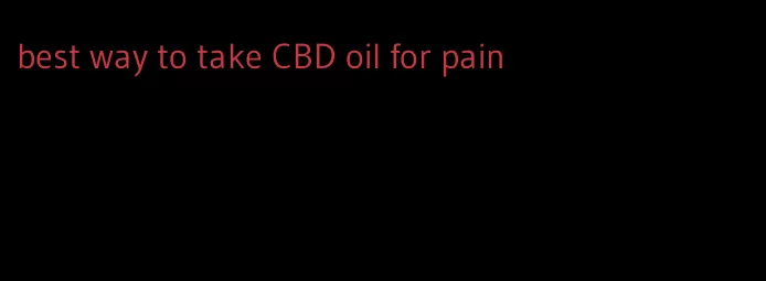 best way to take CBD oil for pain