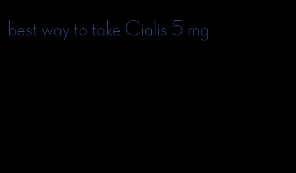 best way to take Cialis 5 mg