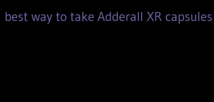 best way to take Adderall XR capsules