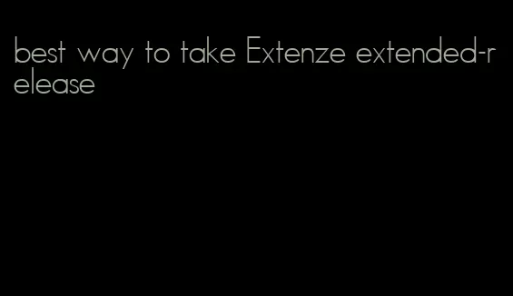 best way to take Extenze extended-release