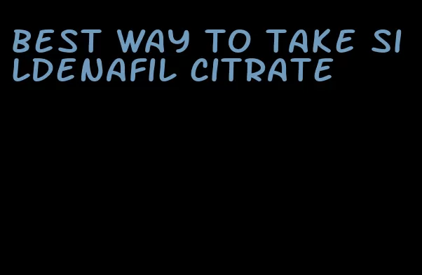 best way to take sildenafil citrate