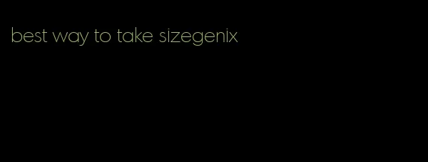 best way to take sizegenix