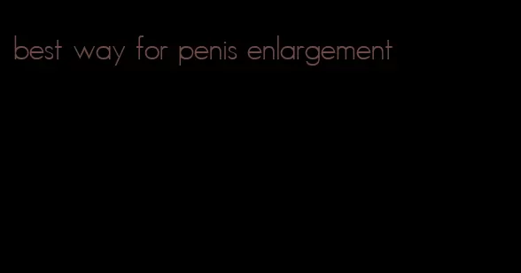 best way for penis enlargement