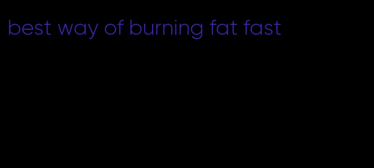 best way of burning fat fast