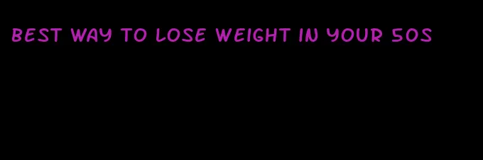 best way to lose weight in your 50s