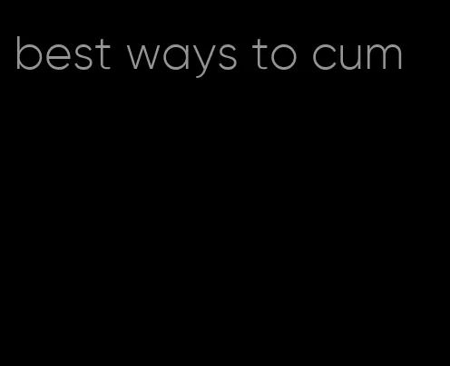 best ways to cum