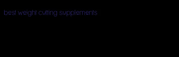 best weight cutting supplements