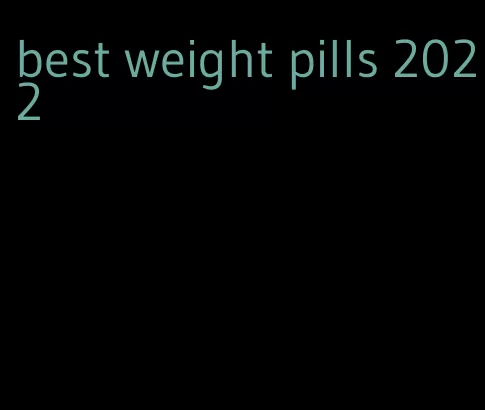 best weight pills 2022