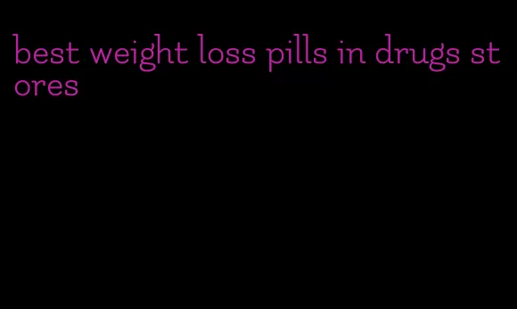 best weight loss pills in drugs stores