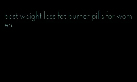 best weight loss fat burner pills for women