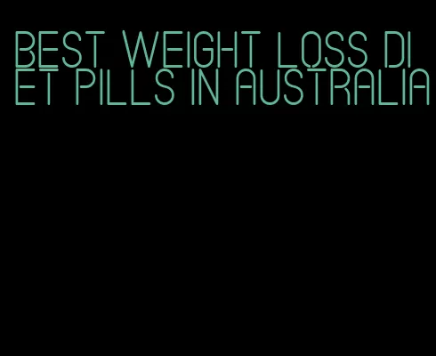 best weight loss diet pills in Australia