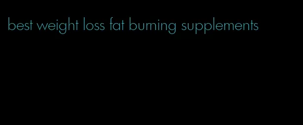 best weight loss fat burning supplements