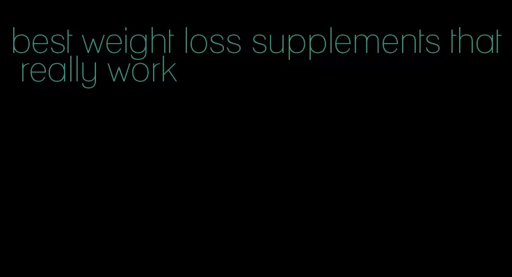 best weight loss supplements that really work