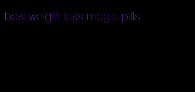 best weight loss magic pills