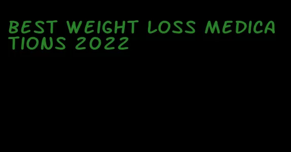 best weight loss medications 2022