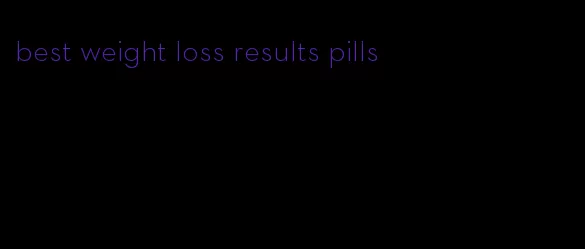 best weight loss results pills