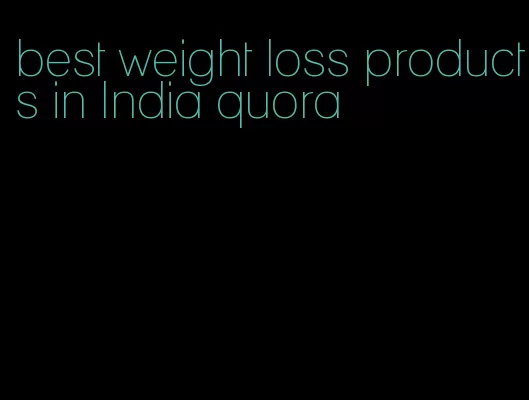 best weight loss products in India quora