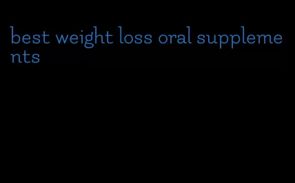 best weight loss oral supplements