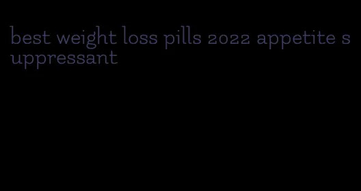 best weight loss pills 2022 appetite suppressant