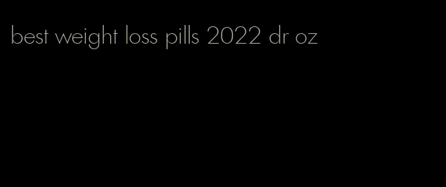 best weight loss pills 2022 dr oz