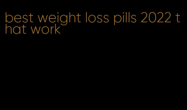 best weight loss pills 2022 that work