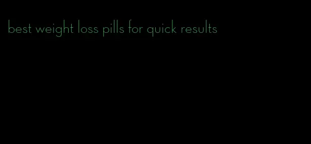 best weight loss pills for quick results