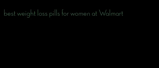 best weight loss pills for women at Walmart