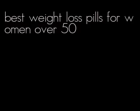 best weight loss pills for women over 50