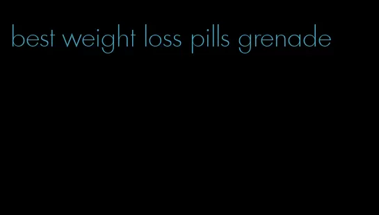 best weight loss pills grenade