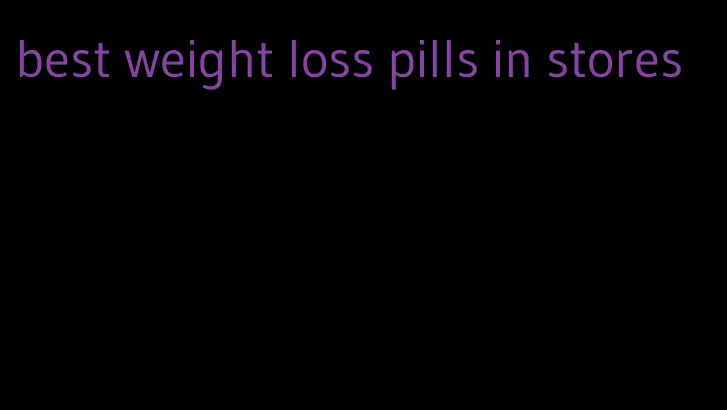 best weight loss pills in stores